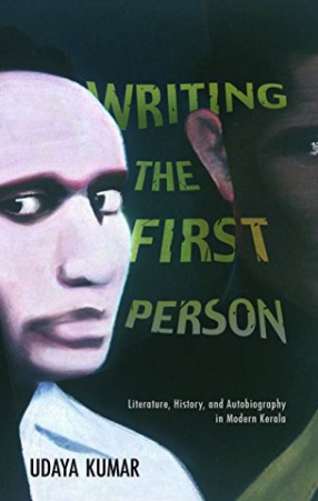 Writing the First Person: Literature, History, and Autobiography in Modern Kerala