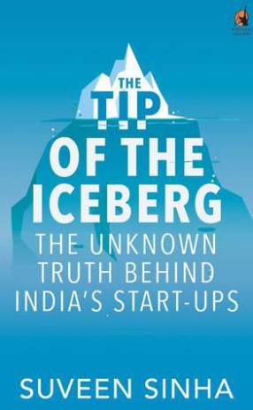 The Tip of the Iceberg: The Unknown Truth Behind India's Start-Ups