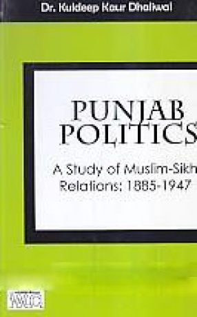 Punjab Politics: A Study of Muslim-Sikh Relations: 1885-1947
