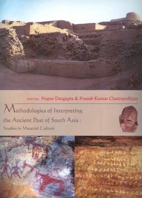 Methodologies of Interpreting the Ancient Past of South Asia: Studies in Material Culture