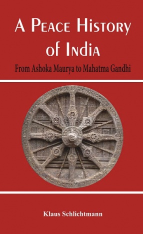 A Peace History of India: From Ashoka Maurya to Mahatma Gandhi