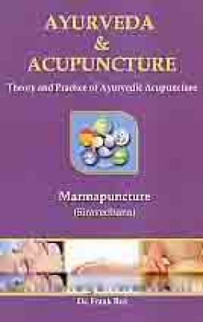 Ayurveda & acupuncture: Theory and Practice of Ayurvedic Acupuncture: Marmapuncture (Siravedhana)