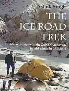 The Ice Road Trek: My Encounter With the Zanskar River In Mid-Winter in Ladakh