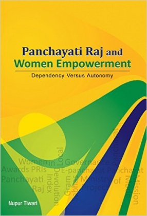 Panchayati Raj and Women Empowerment: Dependency Versus Autonomy