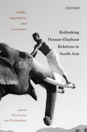 Conflict, Negotiation and Coexistence: Rethinking Human–Elephant Relations in South Asia
