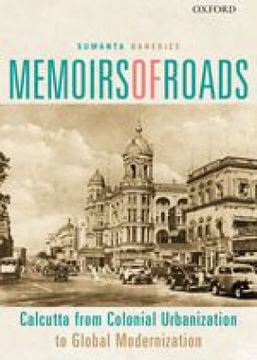 Memoirs of Roads: Calcutta from Colonial Urbanization to Global Modernization