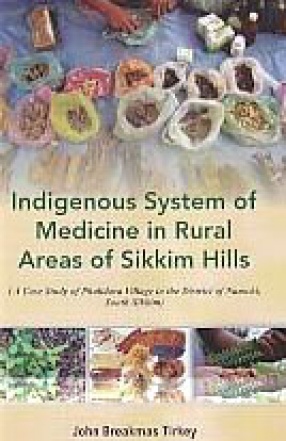 Indigenous System of Medicine in Rural Areas of Sikkim Hills: A Case Study of Phalidara Village in the District of Namchi, South Sikkim