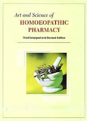 Art and Science of Homoeopathic Pharmacy: A Textbook and Reference Work for Homoeopaths and Homoeopathic Student's