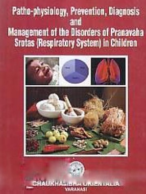 Patho-Physiology, Prevention, Diagnosis and Management of the Disorders of Pranavaha Srotas (Respiratory System) in Children