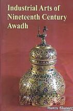 Industrial Arts of Nineteenth Century Awadh