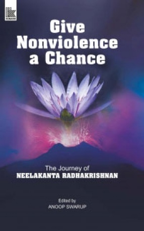 Give Nonviolence a Chance: The Journey of Neelakanta Radhakrishnan