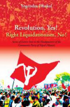 Revolution, Yes! Right Liquidationism, No!: Series of Letters Sent to the Headquarters of the Communist Party of Nepal 