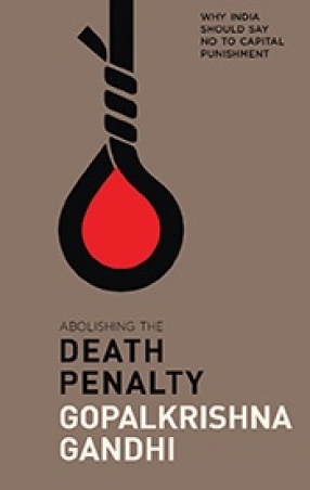 Abolishing the Death Penalty: Why India Should Say No to Capital Punishment