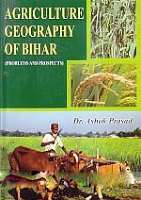Agriculture Geography of Bihar: Problems and Prospects