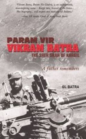 Param Vir Vikram Batra: The Sher Shah of Kargil: A Father Remembers