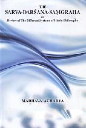 The Sarva-Darsana-Samgraha on Review of the Different Systems of Hindu Philosophy