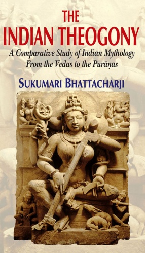 The Indian Theogony: A Comparative Study of Indian Mythology from the Vedas to the Puranas