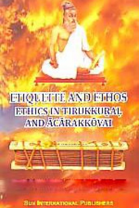 Etiquette and Ethos: Ethics of Tirukkural and Acarakkovai