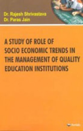 A Study of Role of Socio Economic Trends in the Management of Quality Education Institutions