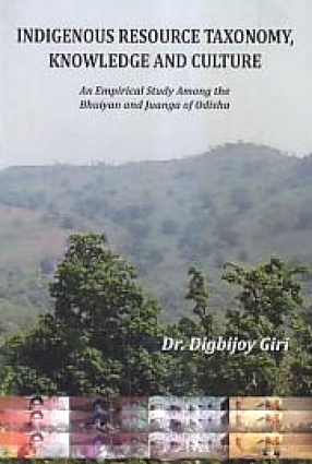 Indigenous Resource Taxonomy, Knowledge and Culture: An Empirical Study Among the Bhuiyan and Juanga of Odisha