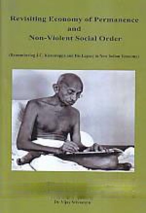 Revisiting Economy of Permanence and Non-Violent Social Order: Remembering J.C. Kumarappa and His Legacy in New Indian Economy