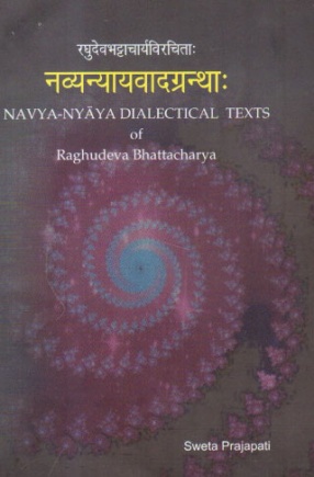 Navya-Nyaya Dialectical Texts of Raghudeva Bhattacharya