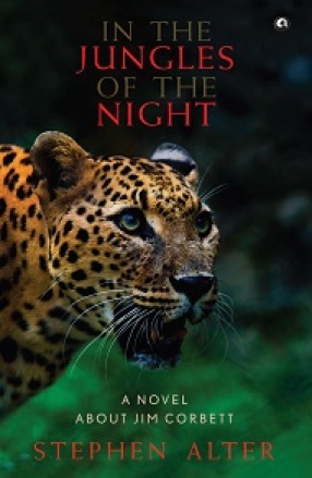 In the Jungles of the Night: A Novel About Jim Corbett