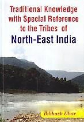 Traditional Knowledge with Special Reference to the Tribes of North-East India