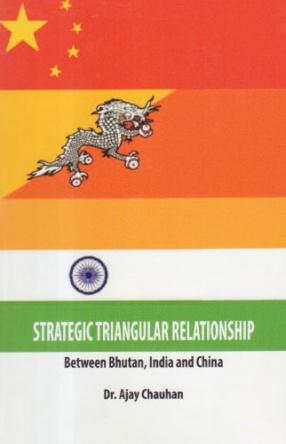 Strategic Triangular Relationship Between: Bhutan, India and China