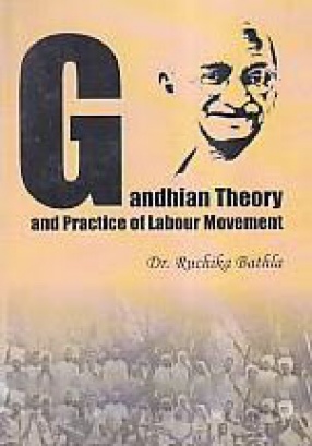 Gandhian Theory and Practice of Labour Movement