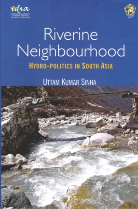 Riverine Neighbourhood: Hydro-Politics in South Asia