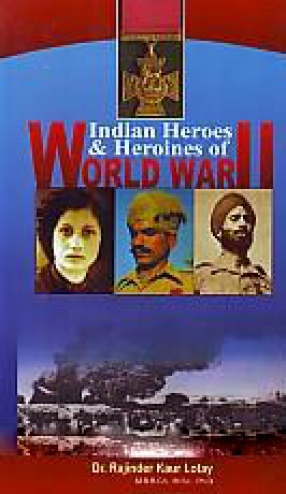 Indian Heroes & Heroines of World War-II