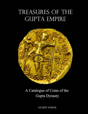 Treasures of the Gupta Empire: A Catalogue of Coins of the Gupta Dynasty