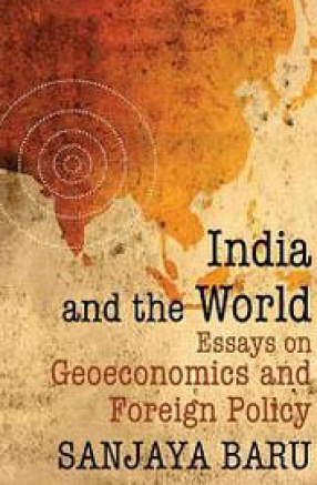 India and the World: Essays on Geo-economics and Foreign Policy