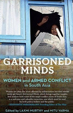 Garrisoned Minds: Women and Armed Conflict in South Asia