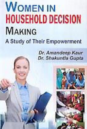 Women in Household Decision-Making: A Study of Their Empowerment