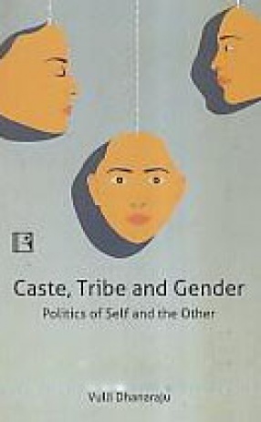 Caste, Tribe and Gender: Politics of Self and the Other