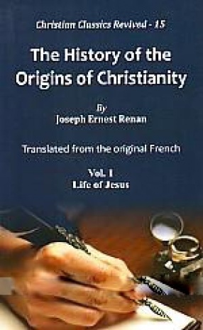 The History of the Origins of Christianity (In 7 Volumes)