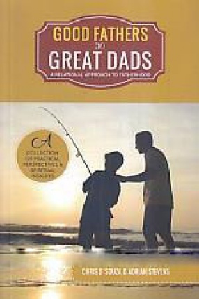 Good Fathers to Great Dads: A Relational Approach to Fatherhood