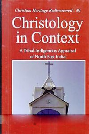 Christology in Context: a Tribal-Indigenous Appraisal of North East India
