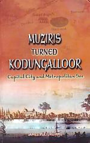 Muziris Turned Kodungalloor: capital City & Metropolitan See