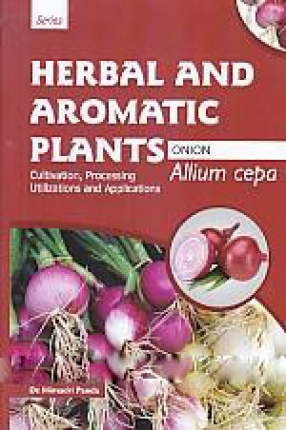 Allium Cepa: Onion: Cultivation, Processing, Utilizations and Applications