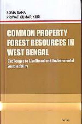 Common Property Forest Resources in West Bengal: Challenges to Livelihood and Environmental Sustainability