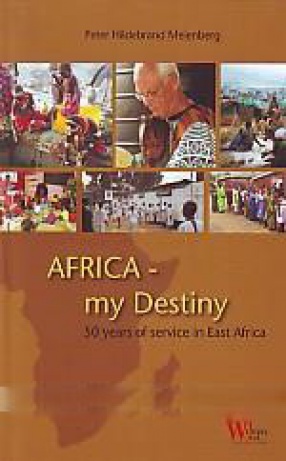 Africa - My Destiny: 50 Years of Service in East Africa