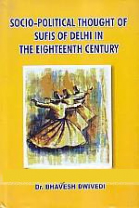 Socio-Political Thought of Sufis of Delhi in the Eighteenth Century