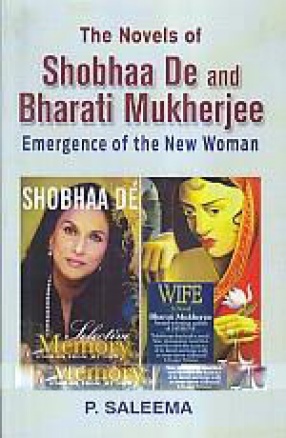The Novels of Shobha De and Bharati Mukherjee: Emergence of the New Woman