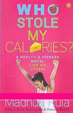 Who Stole my Cal[o]ries: a Health & Fitness Novel Like no Other!