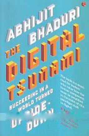 The Digital Tsunami: Succeeding in a World Turned Upside-Down