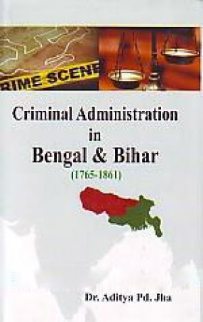 Criminal Administration in Bengal & Bihar (1765-1861)