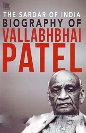 The Sardar of India: Biography of Vallabhbhai Patel